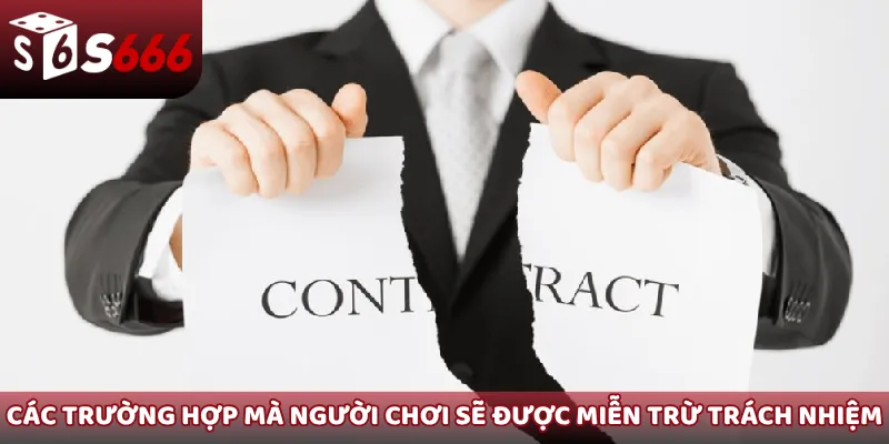 Các trường hợp mà người chơi sẽ được miễn trừ trách nhiệm 