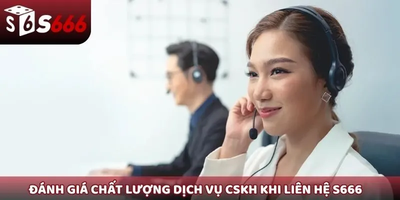 Đánh giá chất lượng dịch vụ CSKH khi liên hệ S666