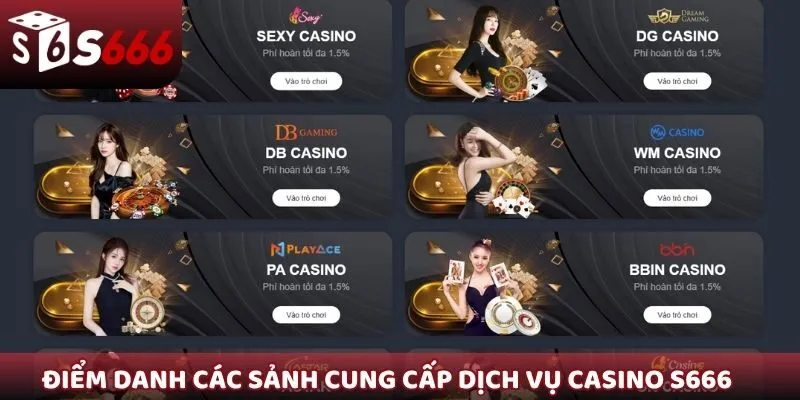 Điểm danh các sảnh cung cấp dịch vụ Casino S666
