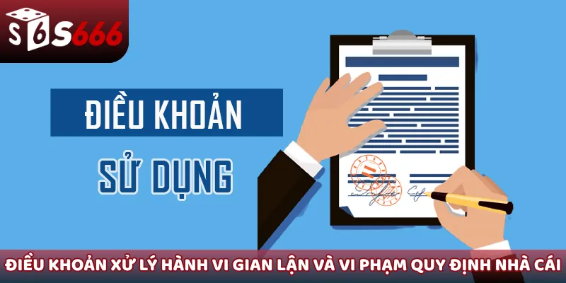 Điều khoản xử lý hành vi gian lận và vi phạm quy định nhà cái