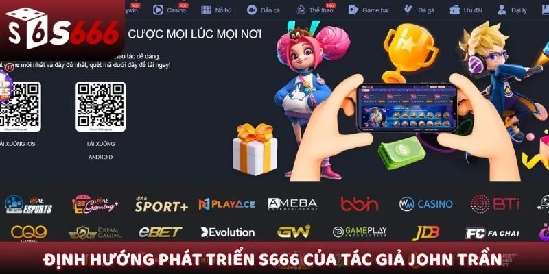 Định hướng phát triển S666 của tác giả John Trần trong tương lai