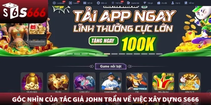 Góc nhìn của tác giả John Trần về việc xây dựng S666