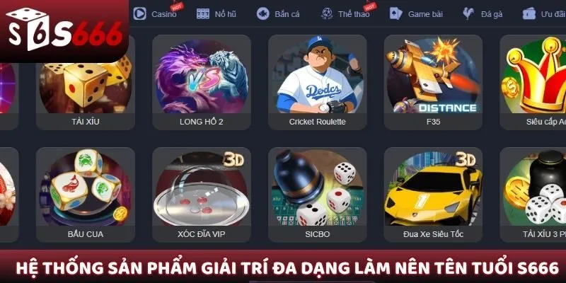 Hệ thống sản phẩm giải trí dịch vụ đa dạng làm nên tên tuổi S666