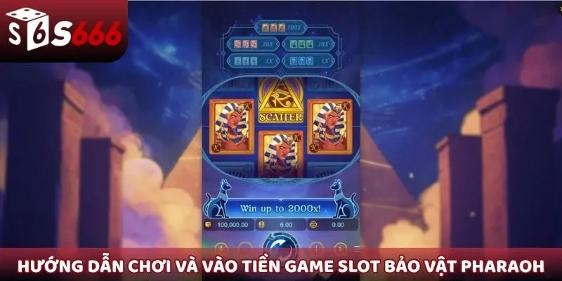 Hướng dẫn chơi và vào tiền game slot Bảo Vật Pharaoh