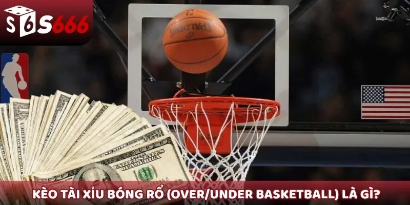 Kèo Tài Xỉu bóng rổ (Over/Under Basketball) là gì?