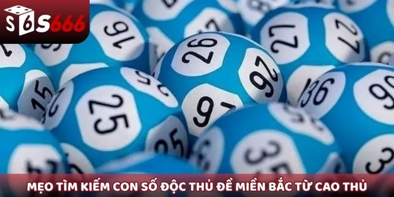 Mẹo tìm kiếm con số độc thủ đề miền Bắc từ cao thủ