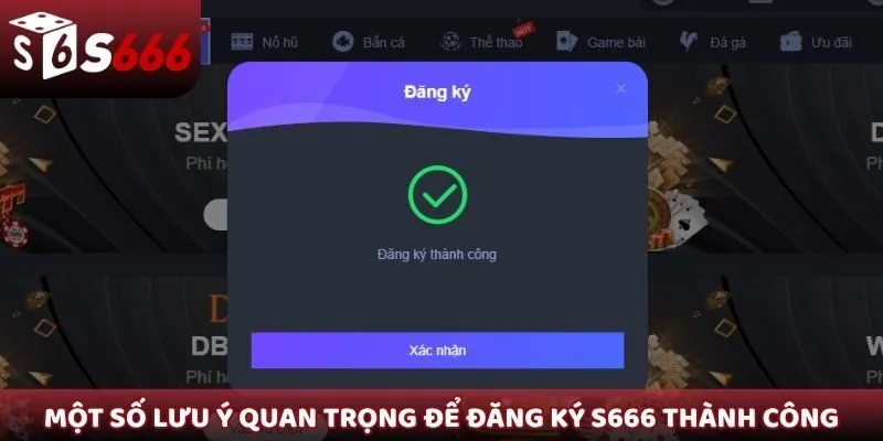 Một số lưu ý quan trọng để đăng ký S666 thành công