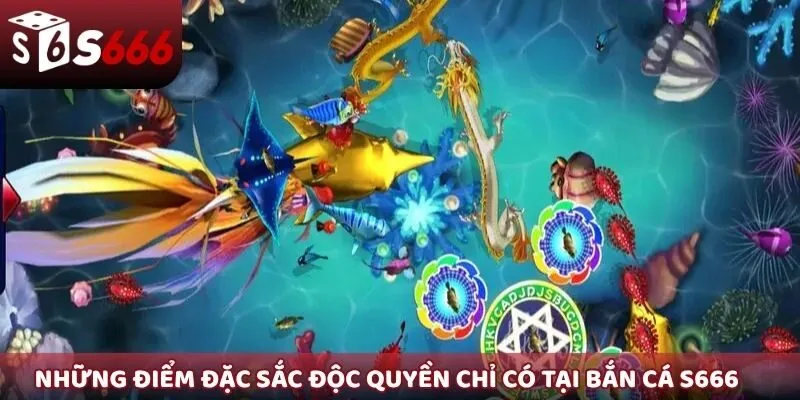 Những điểm đặc sắc độc quyền chỉ có tại bắn cá S666