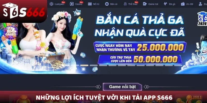 Những lợi ích tuyệt vời khi tải app S666
