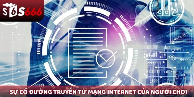 Sự cố đường truyền từ phía mạng internet của người chơi