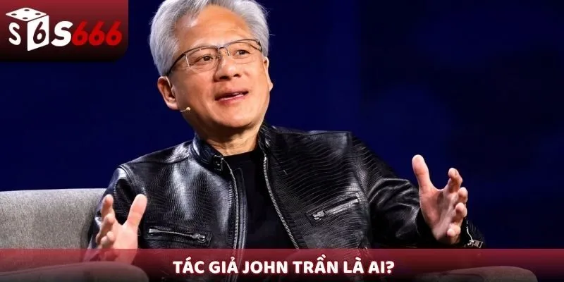 Tác giả John Trần là ai?