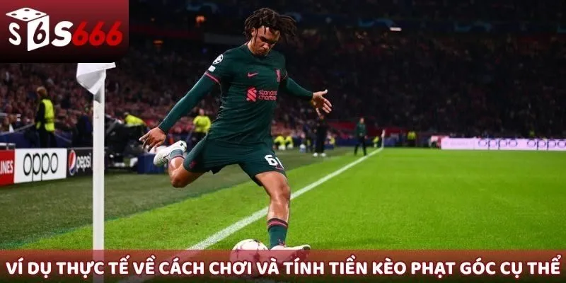 Ví dụ thực tế về cách chơi và tính tiền kèo phạt góc cụ thể